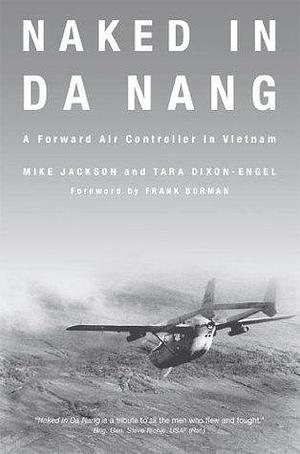 Naked in Da Nang: A Forward Air Controller in Vietnam by Mike Jackson, Mike Jackson, Frank Borman, Tara Dixon-Engel