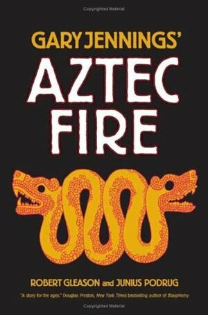 Aztec Fire by Junius Podrug, Gary Jennings, Robert Gleason