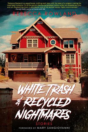 White Trash and Recycled Nightmares by Rebecca Rowland