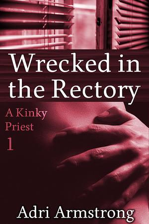 Wrecked in the Rectory by Adri Armstrong