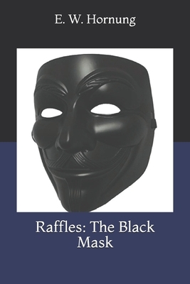 Raffles: The Black Mask by E. W. Hornung