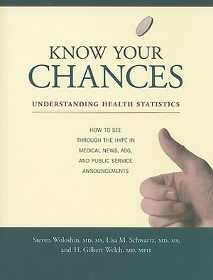 Know Your Chances: Understanding Health Statistics by Steven Woloshin, Lisa M. Schwartz