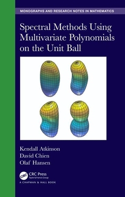 Spectral Methods Using Multivariate Polynomials on the Unit Ball by Olaf Hansen, Kendall Atkinson, David Chien