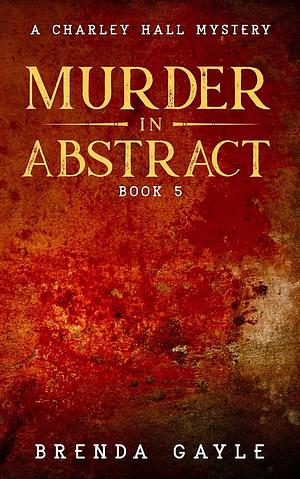 Murder in Abstract by Brenda Gayle