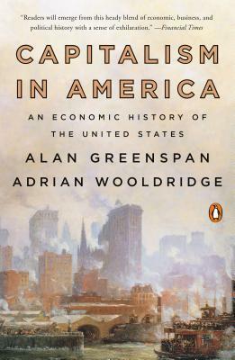 Capitalism in America: An Economic History of the United States by Alan Greenspan, Adrian Wooldridge