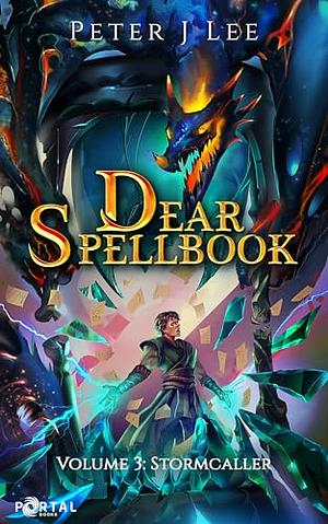 Dear Spellbook, Volume 3: Stormcaller - A Time Loop Progression Adventure by Peter J Lee