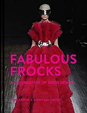 Fabulous Frocks: A celebration of dress design by Jane Eastoe, Sarah Gristwood
