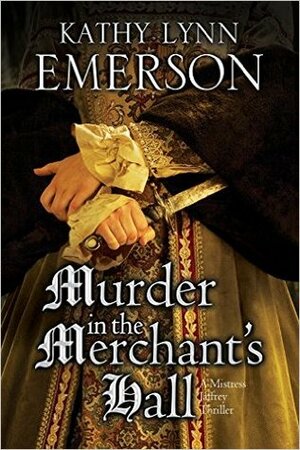 Murder in the Merchant's Hall by Kathy Lynn Emerson