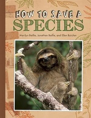 How to Save a Species by Ellen Butcher, Jonathan Baillie, Marilyn Baillie, Marilyn Baillie