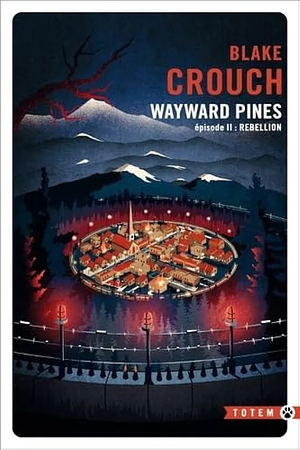 Rébellion: Wayward Pines - épisode 2 by Blake Crouch