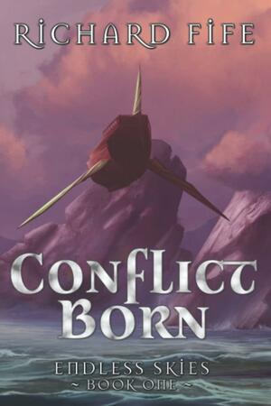 Conflict Born (Endless Skies, #1) by Richard Fife