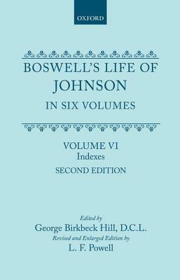 Boswell's Life of Johnson Together with Boswell's Journal of a Tour to the Hebrides and Johnson's Diary of a Journal Into North Wales: Volume VI: Inde by Powell, Samuel Johnson
