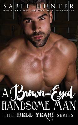 A Brown Eyed Handsome Man by The Hell Yeah! Series, Sable Hunter