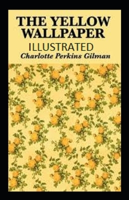 The Yellow Wallpaper ILLUSTRATED by Charlotte Perkins Gilman