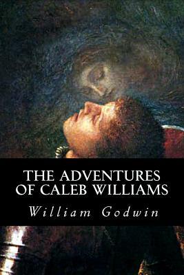 The Adventures of Caleb Williams by William Godwin