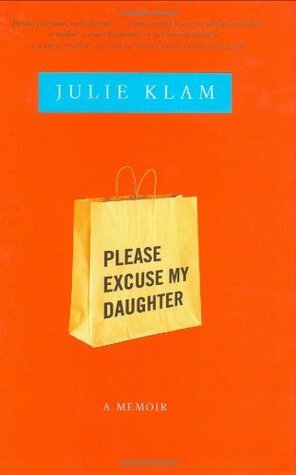 Please Excuse My Daughter: A Memoir by Julie Klam