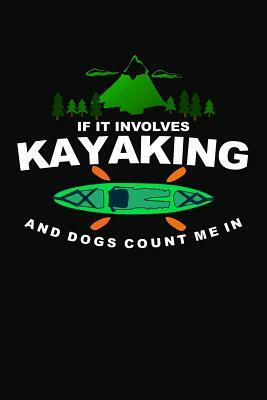 If It Involves Kayaking and Dogs Count Me in by James Woods