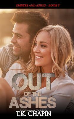 Out of the Ashes: A Contemporary Christian Romance by T.K. Chapin