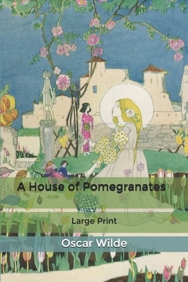 A House of Pomegranates: Large Print by Oscar Wilde