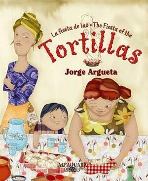 La Fiesta De Las Tortillas / The Fiesta Of The Tortillas by Jorge Argueta, Joe Hayes