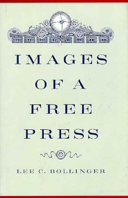 Images of a Free Press by Lee C. Bollinger