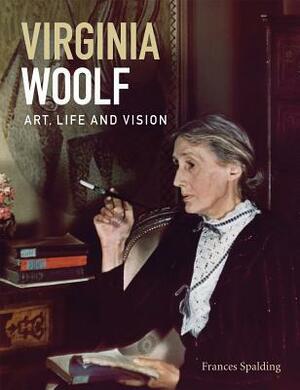 Virginia Woolf: Art, Life and Vision by Frances Spalding