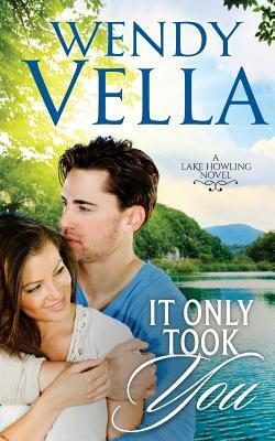 It Only Took You by Wendy Vella