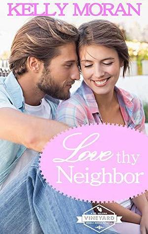 Love Thy Neighbor: A St. Helena Vineyard Kindle Worlds Story by Kelly Moran, Kelly Moran