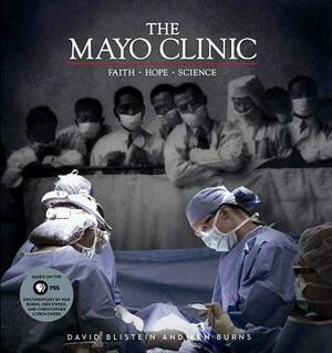 The Mayo Clinic: Faith, Hope, Science by David Blistein, Ken Burns