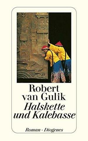 Halskette und Kalebasse: Kriminalfälle des Richters Di, alten chinesischen Originalquellen entnommen by Robert van Gulik