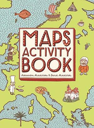 Maps Activity Book by Daniel Mizieliński, Aleksandra Mizielińska