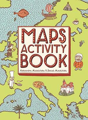 Maps Activity Book by Aleksandra Mizielińska, Daniel Mizieliński