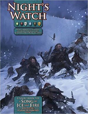 A Song of Ice and Fire Rpg: Night's Watch by John Hay, Joseph D. Carriker Jr., Chris Pramas