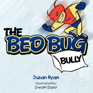 The Bed Bug Bully by Susan Ryan