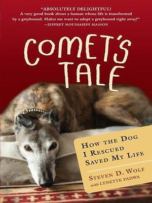 Comet's Tale: How the Dog I Rescued Saved My Life by Steven Wolf