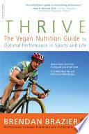 Thrive: The Vegan Nutrition Guide to Optimal Performance in Sports and Life by Brendan Brazier