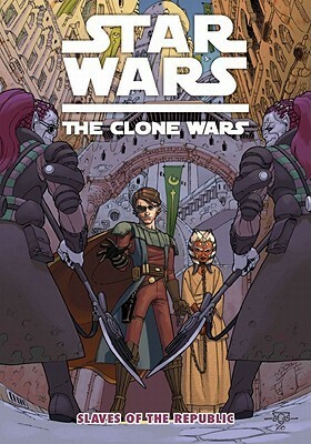 Star Wars: The Clone Wars: Slaves of the Republic by Henry Gilroy, Dan Parsons, Ramón Pérez, Scott Hepburn, Lucas Marangon