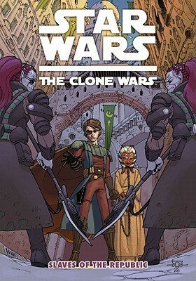 Star Wars: The Clone Wars: Slaves of the Republic by Henry Gilroy, Lucas Marangon, Ramón Pérez, Dan Parsons, Scott Hepburn