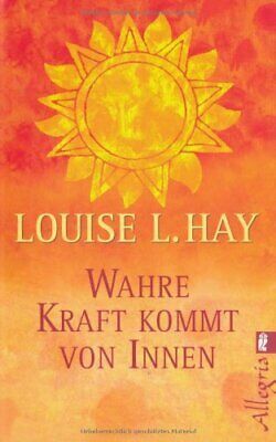 Wahre Kraft kommt von Innen by Thomas Görden, Louise L. Hay