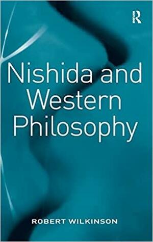 Nishida And Western Philosophy by Robert Wilkinson