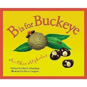 B is for Buckeye: An Ohio Alphabet by Marcia Schonberg