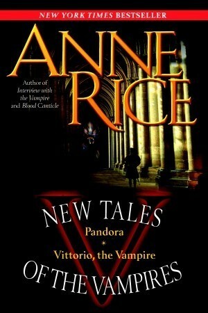 New Tales of the Vampires: Pandora/Vittorio, the Vampire by Anne Rice