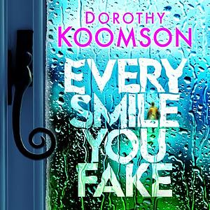 Every Smile You Fake: the gripping new novel from the bestselling Queen of the Big Reveal by Dorothy Koomson