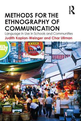 Methods for the Ethnography of Communication: Language in Use in Schools and Communities by Char Ullman, Judith Kaplan-Weinger