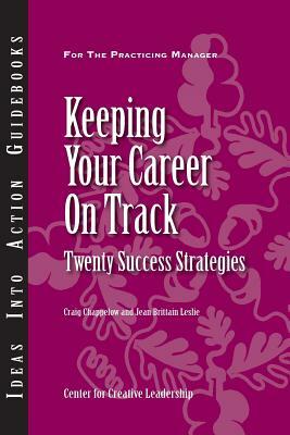 Keeping Your Career on Track: Twenty Success Strategies by Craig Chappelow, Jean Brittain Leslie