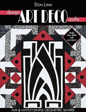 Design Art Deco Quilts: Mix & Match Simple Geometric Shapes by Don Linn