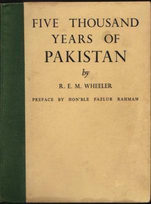 Five Thousand Years of Pakistan: An Archaeological Outline by Robert Eric Mortimer Wheeler