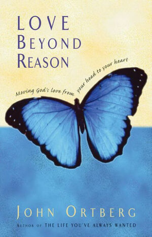 Love Beyond Reason by John Ortberg