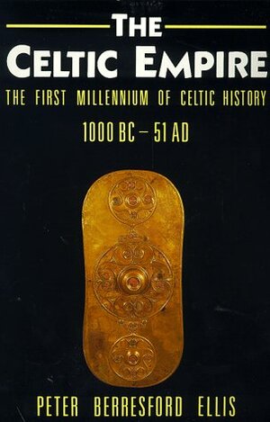 The Celtic Empire: The First Millennium of Celtic History, 1000 B.C.to 51 A.D. by Peter Berresford Ellis