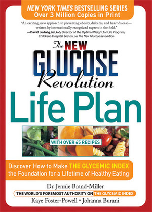The New Glucose Revolution Life Plan: Discover How to Make the Glycemic Index the Foundation for a Lifetime of Healthy Eating by Johanna Burani, Kaye Foster-Powell, Jennie Brand-Miller